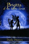 Brigitta of the White Forest (Faerie Tales from the White Forest, #1)