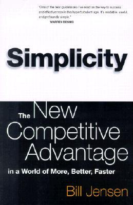 Simplicity: The New Competitive Advantage in a World of More, Better, Faster