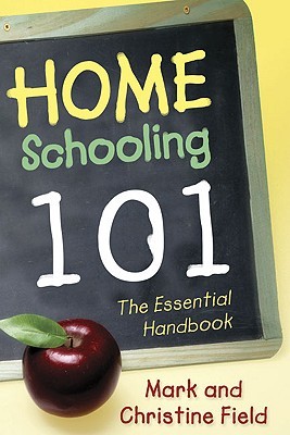 Homeschooling 101 by Christine Field Homeschooling 101 by Christine Field