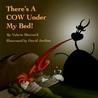 There's a Cow Under My Bed!