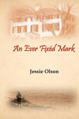 An Ever Fixed Mark by Jessie Olson