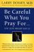 Be Careful What You Pray For, You Might Just Get It: What We Can Do About the Unintentional Effects of Our Thoughts, Prayers and Wishes