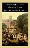 Felix Holt, the Radical by George Eliot Felix Holt, the Radical by George Eliot