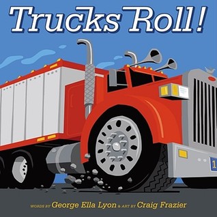 Trucks Roll! by George Ella Lyon Trucks Roll! by George Ella Lyon