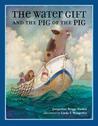 The Water Gift and the Pig of the Pig (Bccb Blue Ribbon Picture Book Awards (Awards))