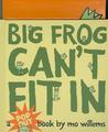 Big Frog Can't Fit In by Mo Willems
