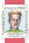 The Ghost of the Executed Engineer: Technology and the Fall of the Soviet Union