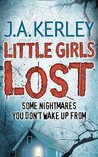 Little Girls Lost by Jack Kerley Little Girls Lost by Jack Kerley