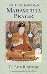 The Third Karmapa's Mahamudra Prayer by Tai S. Rinpoche The Third Karmapa's Mahamudra Prayer by Tai S. Rinpoche