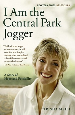 I Am the Central Park Jogger by Trisha Meili I Am the Central Park Jogger by Trisha Meili