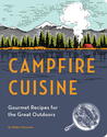 Campfire Cuisine: Gourmet Recipes for the Great Outdoors Campfire Cuisine: Gourmet Recipes for the Great Outdoors