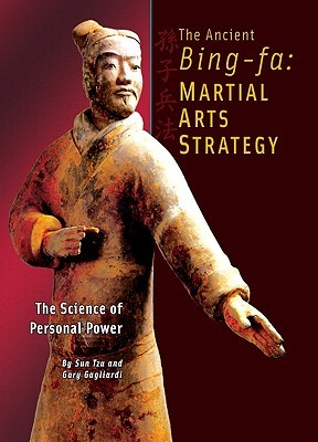 The Ancient Bing-Fa: Martial Arts Strategy: The Science of Personal Power Sun Tzu The Ancient Bing-Fa: Martial Arts Strategy: The Science of Personal Power Sun Tzu