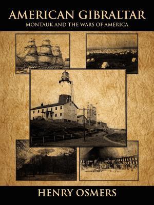 American Gibraltar: Montauk and the Wars of America Henry Osmers American Gibraltar: Montauk and the Wars of America Henry Osmers