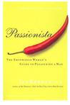 Passionista: The Empowered Woman's Guide to Pleasuring a Man Passionista: The Empowered Woman's Guide to Pleasuring a Man