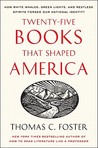 Twenty-five Books That Shaped America: How White Whales, Green Lights, and Restless Spirits Forged Our National Identity