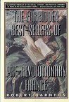 The Forbidden Best-Sellers of Pre-Revolutionary France The Forbidden Best-Sellers of Pre-Revolutionary France