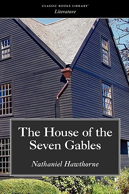 The House of the Seven Gables by Nathaniel Hawthorne The House of the Seven Gables by Nathaniel Hawthorne