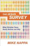 The Jesus Survey: What Christian Teens Really Believe and Why