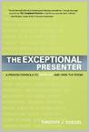 The Exceptional Presenter by Timothy J. Koegel The Exceptional Presenter by Timothy J. Koegel