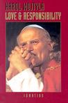Love and Responsibility by John Paul II Love and Responsibility by John Paul II
