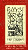 Patience & Fortitude: Wherein a Colorful Cast of Determined Book Collectors, Dealers, and Librarians Go About the Quixotic Task of Preserving a Legacy
