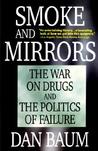 Smoke and Mirrors: The War on Drugs and the Politics of Failure Smoke and Mirrors: The War on Drugs and the Politics of Failure