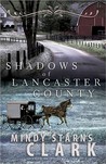 Shadows of Lancaster County by Mindy Starns Clark Shadows of Lancaster County by Mindy Starns Clark