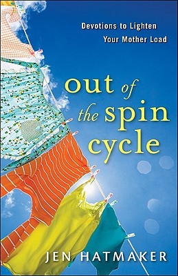 Out of the Spin Cycle by Jen Hatmaker Out of the Spin Cycle by Jen Hatmaker
