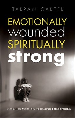 Emotionally Wounded Spiritually Strong by Tarran Carter Emotionally Wounded Spiritually Strong by Tarran Carter