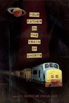 Your Father on the Train of Ghosts Your Father on the Train of Ghosts