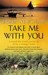 Take Me With You by Brad Newsham Take Me With You by Brad Newsham
