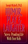 Humor, Play & Laughter: Stress-Proofing Life with Your Kids