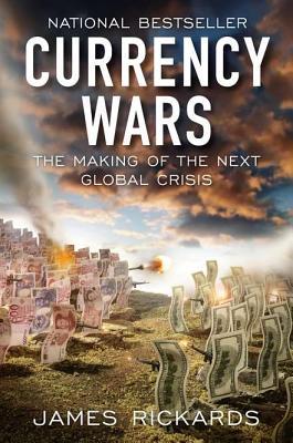 Currency Wars by James Rickards