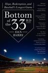 Bottom of the 33rd: Hope, Redemption, and Baseball's Longest Game Bottom of the 33rd: Hope, Redemption, and Baseball's Longest Game