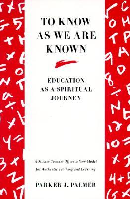 To Know as We Are Known by Parker J. Palmer To Know as We Are Known by Parker J. Palmer