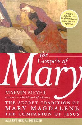The Gospels of Mary by Marvin Meyer The Gospels of Mary by Marvin Meyer