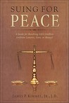 Suing for Peace: A Guide for Resolving Life's Conflict (Without Lawyers, Guns, or Money)