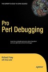 Pro Perl Debugging: From Professional to Expert Pro Perl Debugging: From Professional to Expert