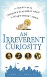 An Irreverent Curiosity by David Farley An Irreverent Curiosity by David Farley
