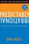 Predictably Irrational, Revised and Expanded Edition by Dan Ariely Predictably Irrational, Revised and Expanded Edition by Dan Ariely