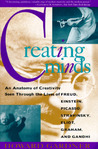 Creating Minds: An Anatomy of Creativity as Seen Through the Lives of Freud, Einstein, Picasso, Stravinsky, Eliot, Graham, and Gandhi