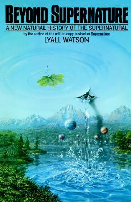 Beyond Supernature: A New Natural History of the Supernatural