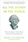 All the Money in the World by Laura Vanderkam All the Money in the World by Laura Vanderkam