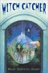 Witch Catcher by Mary Downing Hahn Witch Catcher by Mary Downing Hahn