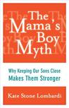 The Mama's Boy Myth: Why Keeping Our Sons Close Makes Them Stronger
