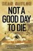 Not A Good Day To Die: The ...