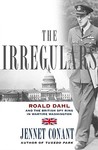 The Irregulars: Roald Dahl and the British Spy Ring in Wartime Washington The Irregulars: Roald Dahl and the British Spy Ring in Wartime Washington
