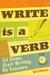 Write Is a Verb: Sit Down. Start Writing. No Excuses. [With DVD]