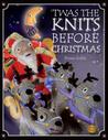 'Twas the Knits Before Christmas 'Twas the Knits Before Christmas
