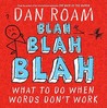 Blah Blah Blah: What To Do When Words Don't Work